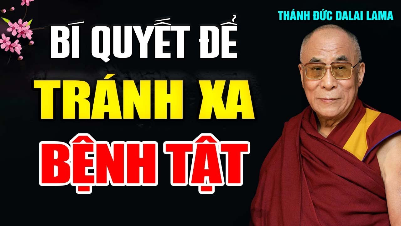 Bí Quyết Tránh Xa Bệnh Tật, Sống Trường Thọ...- Thánh Đức Đạt Lai Lạt Ma