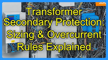 Transformer Secondary Protection: Sizing & Overcurrent Rules Explained