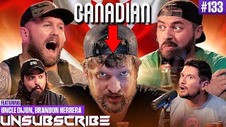 AMERICA VS CANADA ft. Uncle Dijon - Unsubscribe Podcast Ep 133
