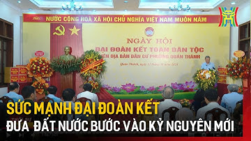 Sức mạnh đại đoàn kết đưa đất nước bước vào kỷ nguyên mới | Tin tức