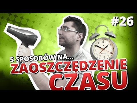 5 sposobów na... ZAOSZCZĘDZENIE CZASU