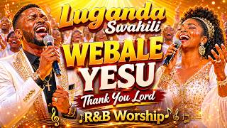WEBALE YESU (Thank You Lord) |  Luganda & Swahili Worship