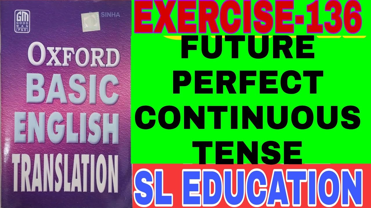 EXERCISE-136, OXFORD BASIC ENGLISH TRANSLATION, FUTURE PERFECT CONTINUOUS TENSE, SL EDUCATION I