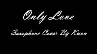 Video thumbnail of "Only Love Saxophone Cover By Tony"