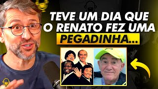 TRABALHAR COM O RENATO ARAGÃO É MUITO...