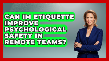 Can IM Etiquette Improve Psychological Safety In Remote Teams? - Virtual Communication Hub