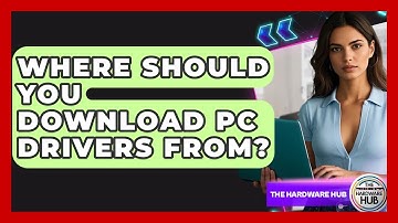 Where Should You Download PC Drivers From? - The Hardware Hub