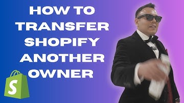 How To Transfer Shopify Store To Another Owner 2025