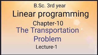B.Sc. 3rd Year | Linear Programming | The Transportation Problem | Lecture 1 | Jitendra Kumar