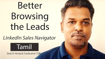 Better Browsing helps Lead Generation. Sales Navigator Core. LinkedIn. Sasikumar Talks.