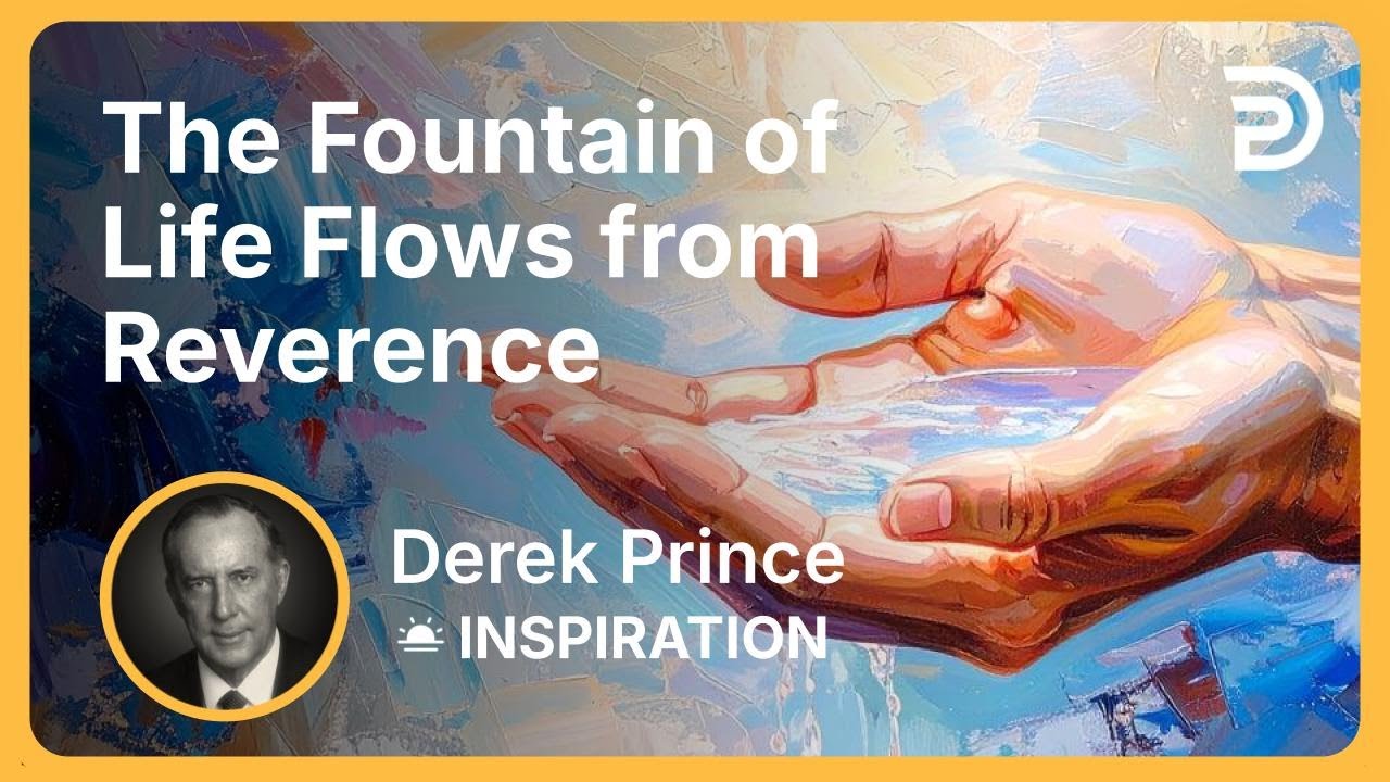 The Fountain of Life Flows from Reverence | Derek Prince