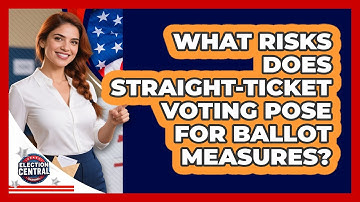 What Risks Does Straight-ticket Voting Pose For Ballot Measures? - Election Central Channel