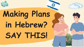 Learn Hebrew Conversation | Making Plans, Invitations, Accepting & Declining | Practical Phrases