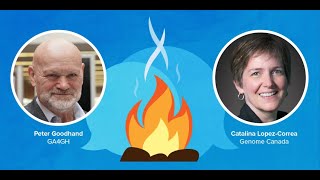 GA4GH Fireside Chat with Peter Goodhand & Catalina Lopez-Correa
