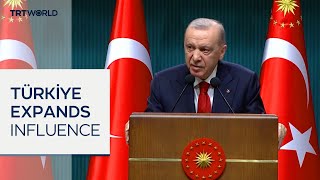 Türkiye Expands Diplomatic Reach And Regional Influence
