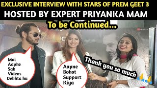 EXCLUSIVE INTERVIEW ( Part 1 )  WITH STARS OF ( PREM GEET 3 )  HOSTED BY EXPERT PRIYANKA MAM