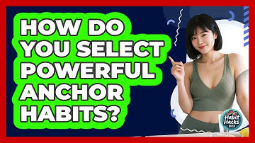 How Do You Select Powerful Anchor Habits?