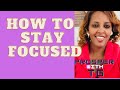 How To Stay Focused/ How To Quickly Focus on Your Goals/ How To Stay Focused Longer! Prosper With TG