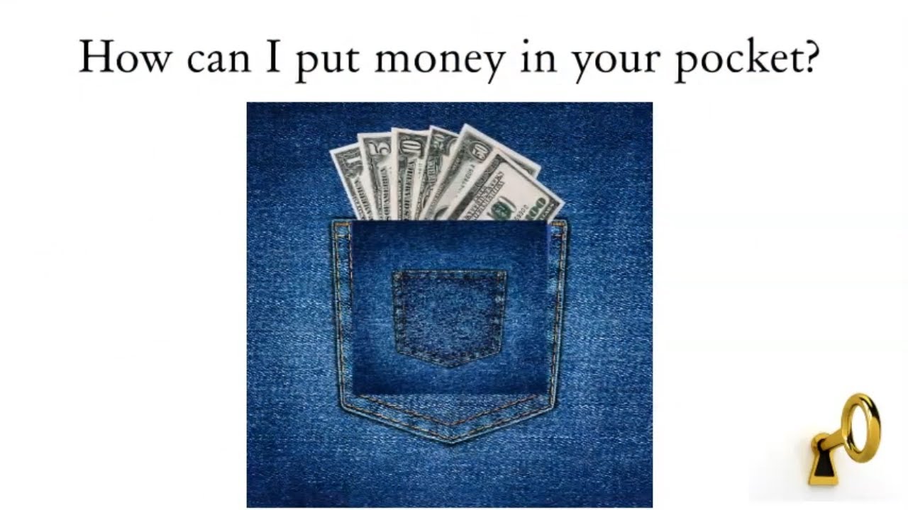 How can I put money in YOUR pocket?