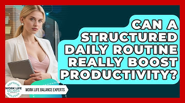 Can a Structured Daily Routine Really Boost Productivity? | Work Life Balance Experts News