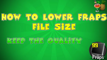 How To Lower Fraps File Sizes