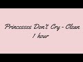 Princesses Don't Cry - (Clean) - 1 hour - CARYS