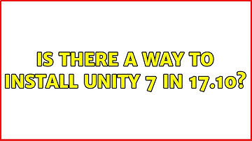 Ubuntu: Is there a way to install Unity 7 in 17.10?