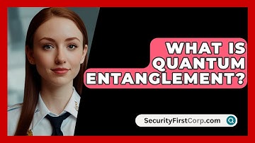 What Is Quantum Entanglement? - SecurityFirstCorp.com