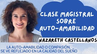 UNA CLASE MAGISTRAL SOBRE LOS BENEFICIOS DE LA AUTOAMABILIDAD  Dra Nazareth Castellanos