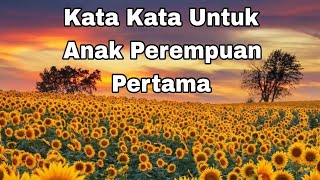 Kata Kata Untuk Anak Perempuan Pertama