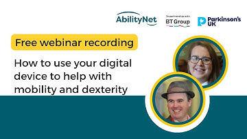 How to use your digital device to help with mobility and dexterity - AbilityNet webinar