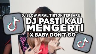 DJ PASTI KAU MENGERTI X BABY DONT GO || SLOWED & REVERB || VIRAL TIKTOK 2025 YG KALIAN SEMUA CARI!!