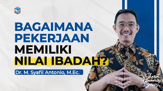 Bagaimana Cara Agar Bisnis & Pekerjaan kita Bernilai Ibadah  - Dr. M. Syafii Antonio, M.Ec.