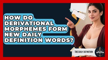 How Do Derivational Morphemes Form New Daily Definition Words? - The Daily Definition