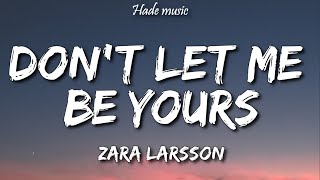 Zara Larsson - Don't Let Me Be Yours (Lyrics)