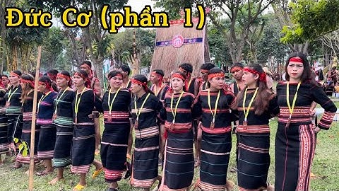 Đoàn cồng chiêng huyện Đức Cơ tại Festival cồng chiêng Gia Lai 2023 (Phần 1)