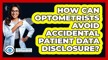 How Can Optometrists Avoid Accidental Patient Data Disclosure? - Optometry Knowledge Base