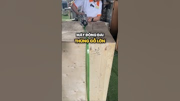 Khóa chặt thùng gỗ lớn – A25 mạnh mẽ & bền bỉ! #A25 #maydongdai #dienmayKhoiMinh