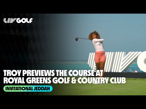 Troy Previews the Course at Royal Greens Golf & Country Club | Invitational Jeddah