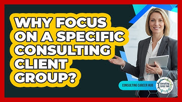 Why Focus On A Specific Consulting Client Group?