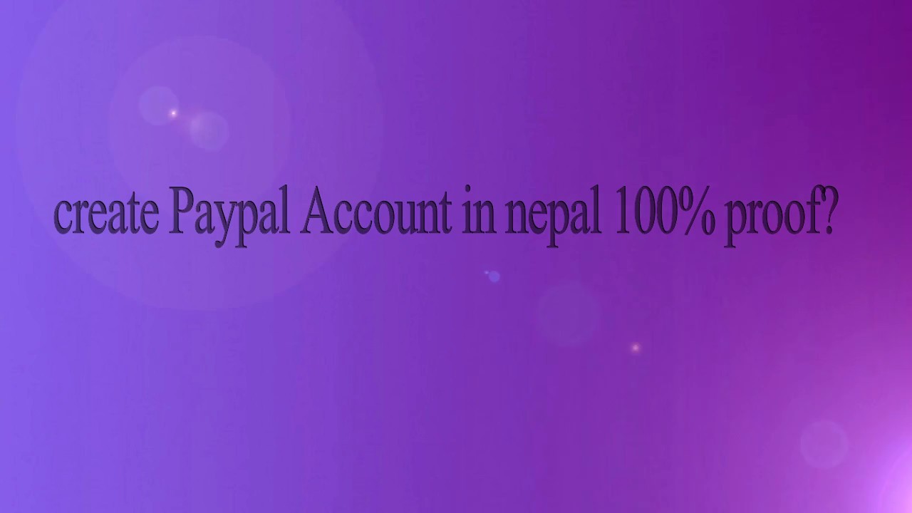 How to create PayPal account in Nepal 100% with proof ? - YouTube