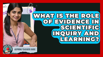 What Is The Role Of Evidence In Scientific Inquiry And Learning? - Aspiring Teacher Guide