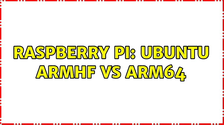 Raspberry Pi: Ubuntu ArmHF vs arm64