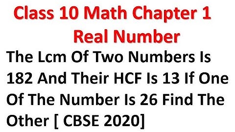 The Lcm Of Two Numbers Is 182 And Their Hcf Is 13 If One Of The Number Is 26 Find The Other