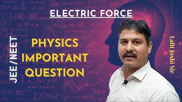 Electric force | Physics Important Question for JEE/NEET by Lalit Joshi sir