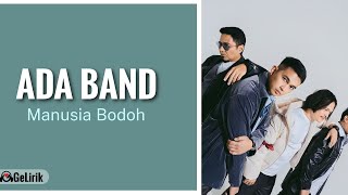 Manusia Bodoh - Ada Band (Lirik Lagu)