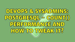 DevOps & SysAdmins: PostgreSQL - count() performance and how to tweak it?