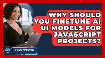 Why Should You Finetune AI UI Models For JavaScript Projects? - Learning To Code With AI