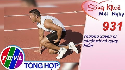 Thường xuyên bị chuột rút có nguy hiểm | Sống khỏe mỗi ngày - Kỳ 931