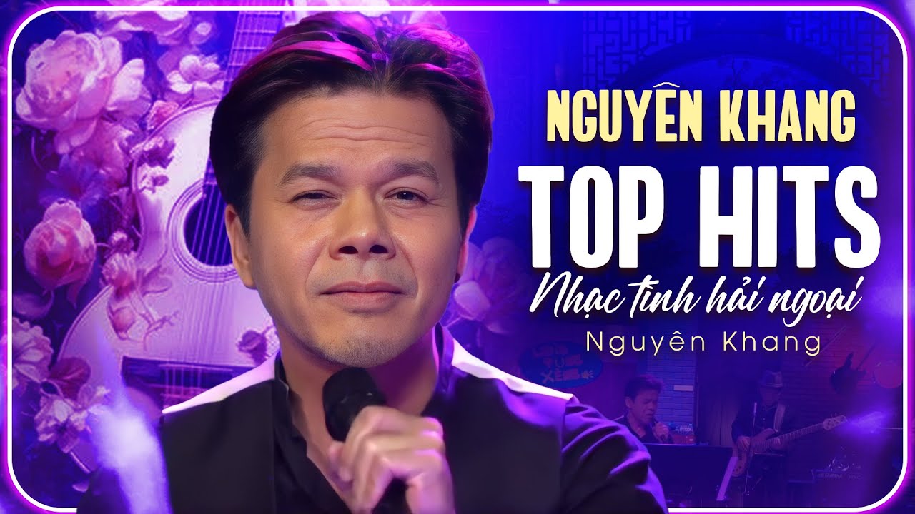 Nguyên Khang Top Hits Nhạc Tình Hải Ngoại - Những Bản Tình Ca Đi Cùng Năm Tháng